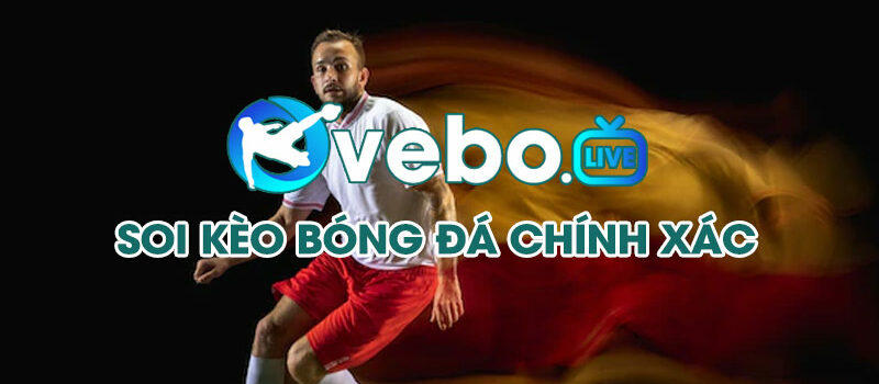 Bóng đá nảy lửa, kèo chuẩn từng phút – Vebo TV lo hết cho bạn